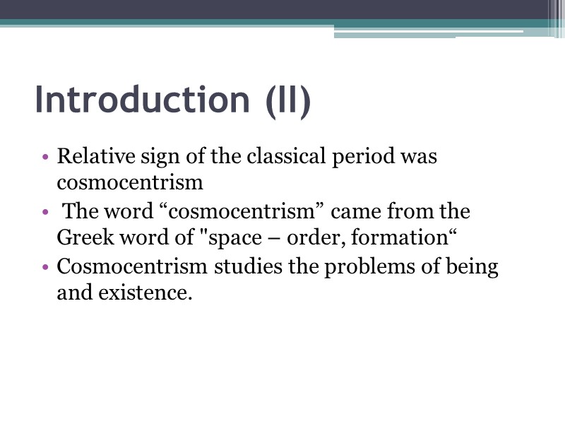 Introduction (II)  Relative sign of the classical period was cosmocentrism  The word